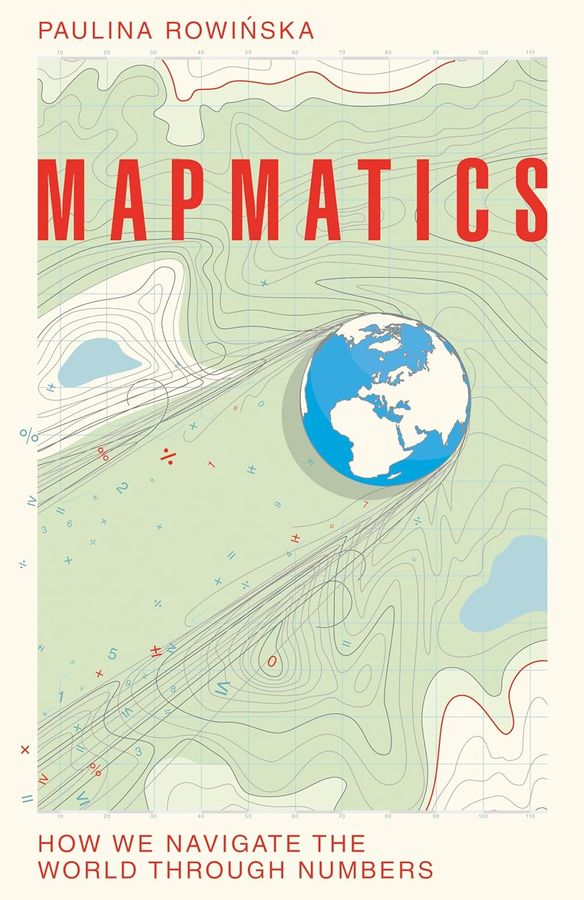 Mapmatics : how we navigate the world through numbers 