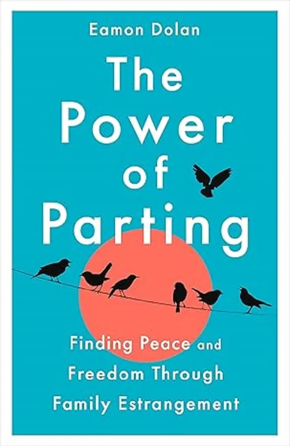 The power of parting : finding peace and freedom through family estrangement.