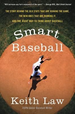 Smart Baseball: The Story Behind the Old STATS That Are Ruining the Game, the New Ones That Are Running It, and the Right Way to Think about Baseball