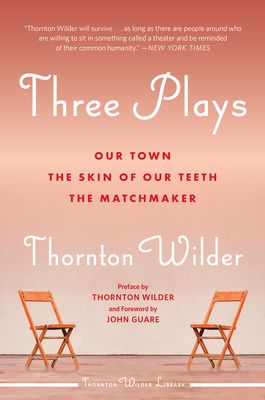 Three Plays: Our Town, the Skin of Our Teeth, and the Matchmaker
