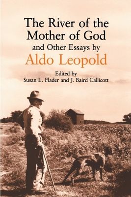 River of the Mother of God: And Other Essays by Aldo Leopold