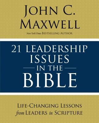 21 Leadership Issues in the Bible: Life-Changing Lessons from Leaders in Scripture (Christian Leadership Essentials Workbook)