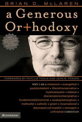 A Generous Orthodoxy: Why I Am a Missional, Evangelical, Post/Protestant, Liberal/Conservative, Biblical, Charismatic/Contemplative, Fundamentalist/Ca