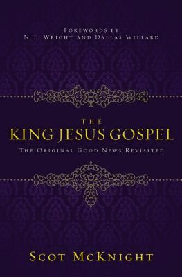 The King Jesus Gospel: The Original Good News Revisited