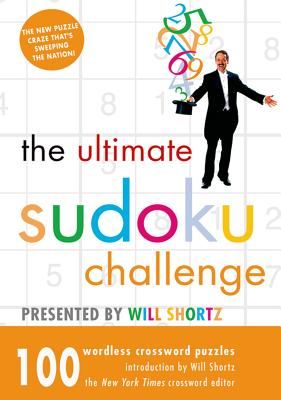 The Ultimate Sudoku Challenge Presented by Will Shortz: 100 Wordless Crossword Puzzles
