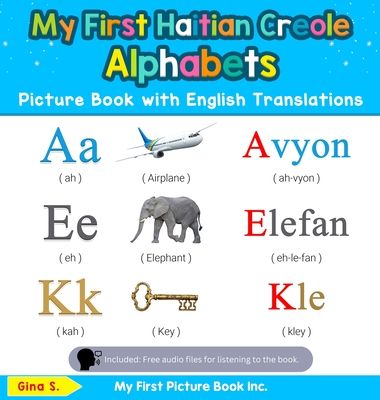 My First Haitian Creole Alphabets Picture Book with English Translations: Bilingual Early Learning & Easy Teaching Haitian Creole Books for Kids
