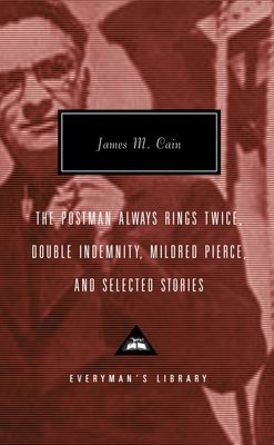 The Postman Always Rings Twice, Double Indemnity, Mildred Pierce, and Selected Stories: Introduction by Robert Polito