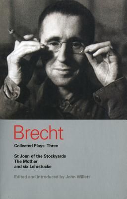 Brecht Collected Plays: Three: St Joan of the Stockyards, the Mother, and Six Lehrstcke