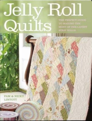 Jelly Roll Quilts: The Perfect Guide to Making the Most of the Latest Strip Rolls