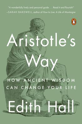 Aristotles Way: How Ancient Wisdom Can Change Your Life