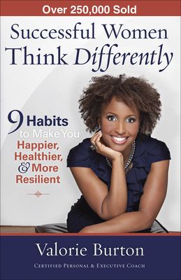 Successful Women Think Differently: 9 Habits to Make You Happier, Healthier, & More Resilient