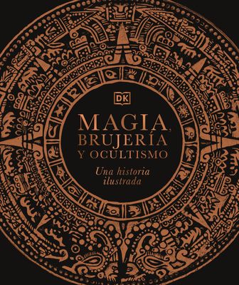 Magia, Brujería Y Ocultismo (a History of Magic, Witchcraft and the Occult): Una Historia Ilustrada