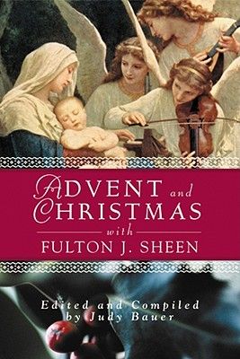 Advent and Christmas with Blessed Fulton J Sheen: Daily Scripture and Prayers Together with Sheen's Own Words