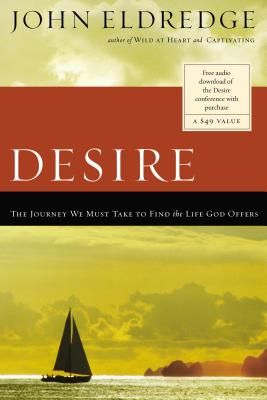 The Desire: The Journey We Must Take to Find the Life God Offers