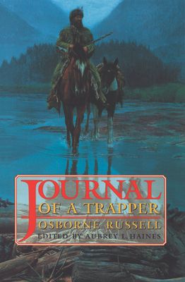Osborne Russell's Journal of a Trapper:: Edited from the Original Manuscript in the William Robertson Coe Collection of Western Americana in the Yale