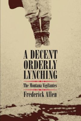 Decent, Orderly Lynching: The Montana Vigilantes