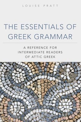 The Essentials of Greek Grammar: A Reference for Intermediate Readers of Attic Greek Volume 39