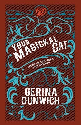 Your Magickal Cat: Feline Magick, Lore, and Worship
