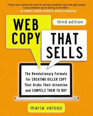 The Web Copy That Sells: The Revolutionary Formula for Creating Killer Copy That Grabs Their Attention and Compels Them to Buy
