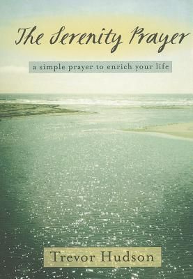 The Serenity Prayer: A Simple Prayer to Enrich Your Life
