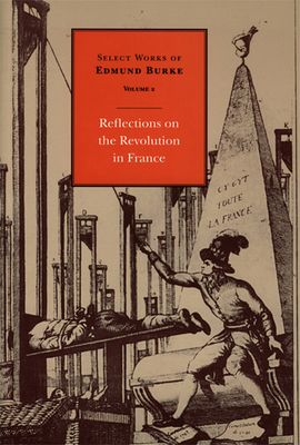 Select Works of Edmund Burke: Reflections on the Revolution in France