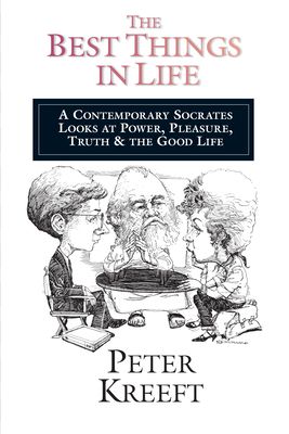 The Best Things in Life: A Contemporary Socrates Looks at Power, Pleasure, Truth the Good Life
