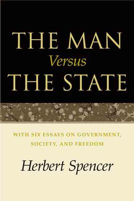 The Man Versus the State: With Six Essays on Government, Society, and Freedom