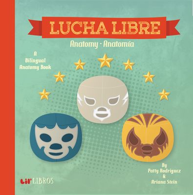 Lucha Libre: Anatomy / Anatomía (Bilingual: English/ Spanish): A Bilingual Anatomy Book