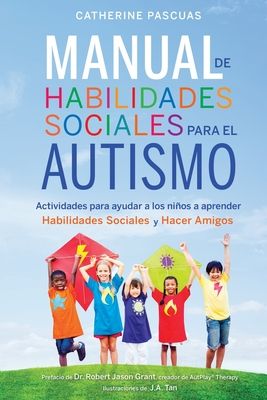 Manual de Habilidades Sociales para el Autismo: Actividades para ayudar a los niños a aprender habilidades sociales y hacer amigos