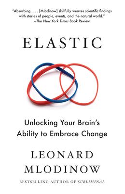 Elastic: Unlocking Your Brain's Ability to Embrace Change