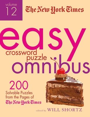 The New York Times Easy Crossword Puzzle Omnibus, Volume 12: 200 Solvable Puzzles from the Pages of the New York Times