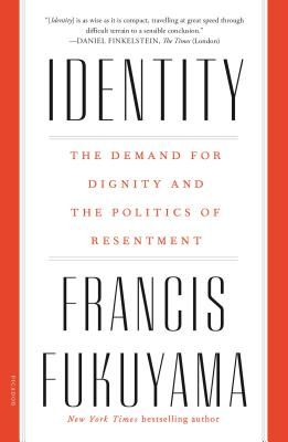 Identity: The Demand for Dignity and the Politics of Resentment