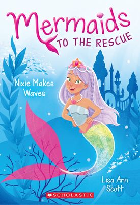 Mermaids to the Rescue 1: Nixie Makes Waves
