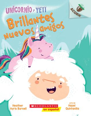 Unicornio Y Yeti 1: Brillantes Nuevos Amigos