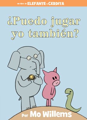 ¿Puedo Jugar Yo También?-An Elephant & Piggie Book, Spanish Edition