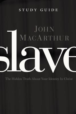 Slave the Study Guide: The Hidden Truth about Your Identity in Christ