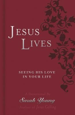 Jesus Lives, with Full Scriptures: Seeing His Love in Your Life (a 180-Day Devotional)