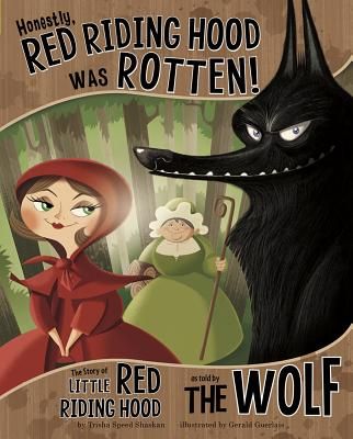 Honestly, Red Riding Hood Was Rotten! The Story of Little Red Riding Hood as Told by the Wolf