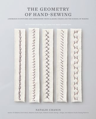 The Geometry of Hand-Sewing: A Romance in Stitches and Embroidery from Alabama Chanin and the School of Making