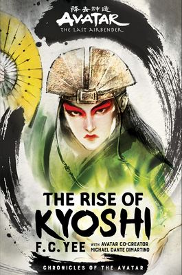 Avatar: The Last Airbender: The Rise of Kyoshi (Chronicles of the Avatar Book 1, the Kyoshi Novels Book 1): Volume 1