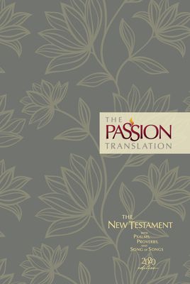 The Passion Translation New Testament (2020 Edition) Hc Floral: With Psalms, Proverbs, and Song of Songs