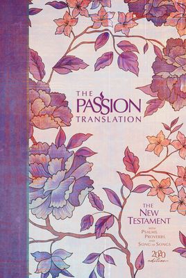 The Passion Translation New Testament (2020 Edition) Hc Peony: With Psalms, Proverbs, and Song of Songs