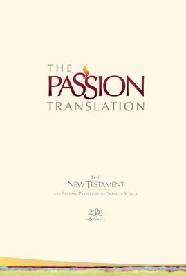 The Passion Translation New Testament (2020 Edition) Hc Ivory: With Psalms, Proverbs, and Song of Songs