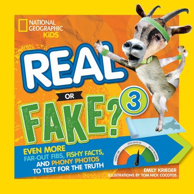 Real or Fake? 3: Even More Far-Out Fibs, Fishy Facts, and Phony Photos to Test for the Truth
