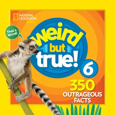 Weird But True 6: Expanded Edition: 350 Outrageous Facts