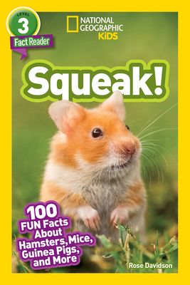 Squeak! (National Geographic Kids Readers, Level 3/Fact Reader): 100 Fun Facts about Hamsters, Mice, Guinea Pigs, and More