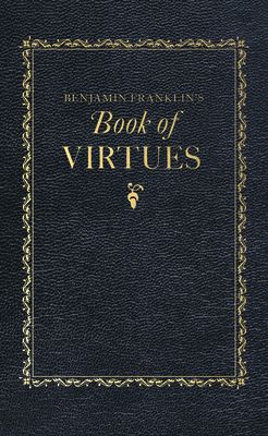 Benjamin Franklin's Book of Virtues