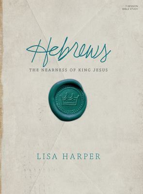 Hebrews - Bible Study Book: The Nearness of King Jesus