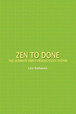 Zen to Done: The Ultimate Simple Productivity System