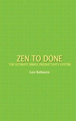 Zen to Done: The Ultimate Simple Productivity System